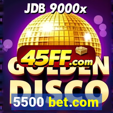 5500 bet.com